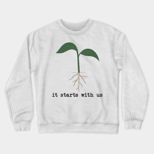 it starts with us - seedling Crewneck Sweatshirt